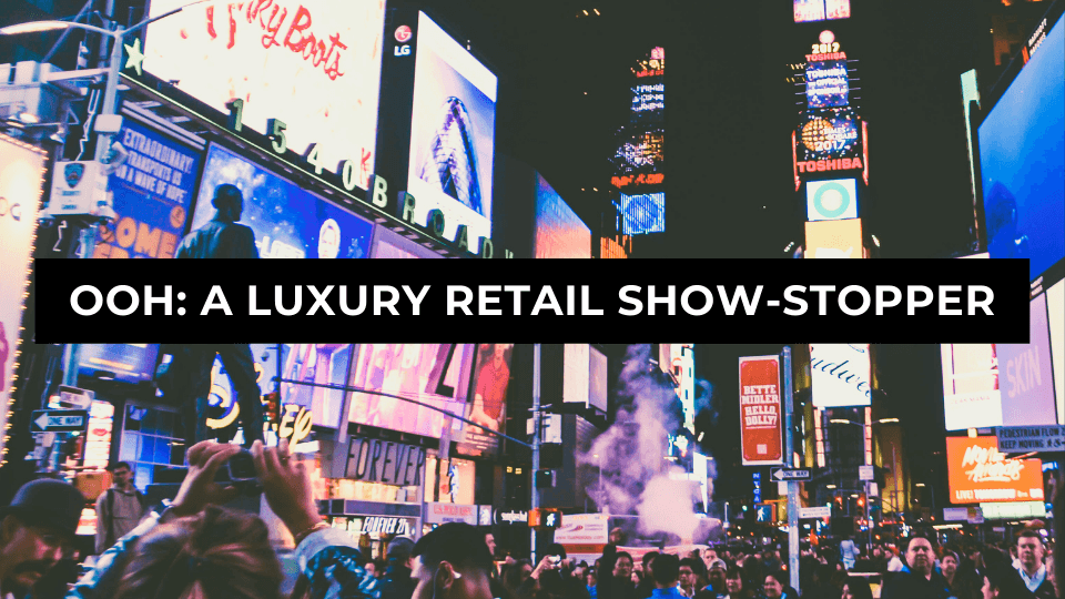 Why OOH Remains a Show-Stopper for Luxury Retail