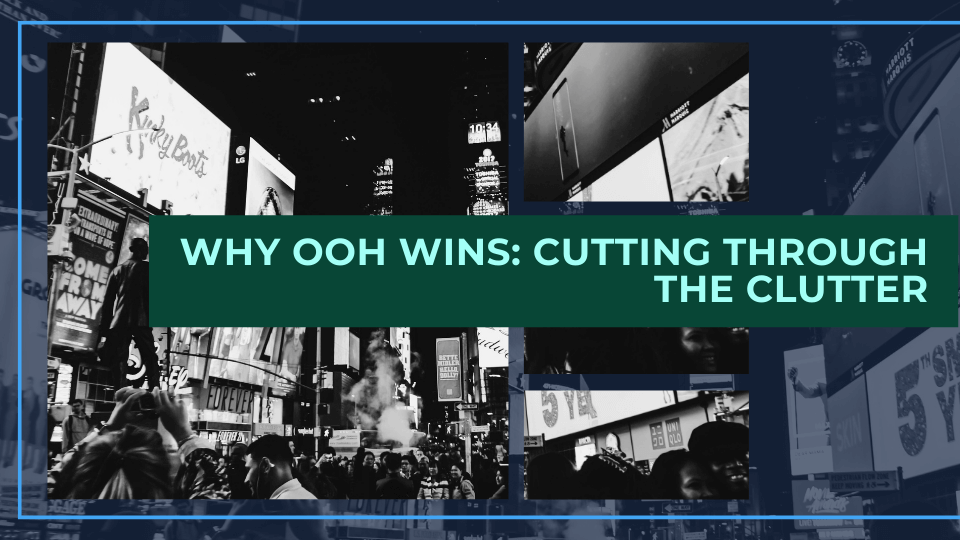 Cut through the clutter: Why OOH is the winning solution for any brand