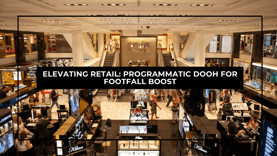 Stepping up the retail game – why you should consider Programmatic DOOH to drive footfall to your venues