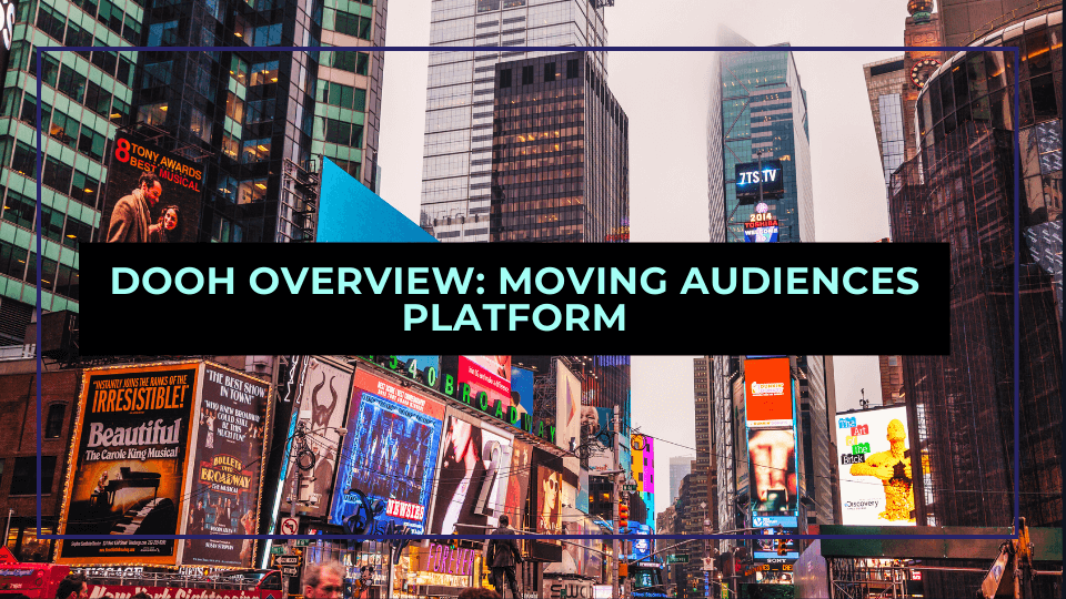 Built for DOOH: An Overview of the Moving Audiences Platform