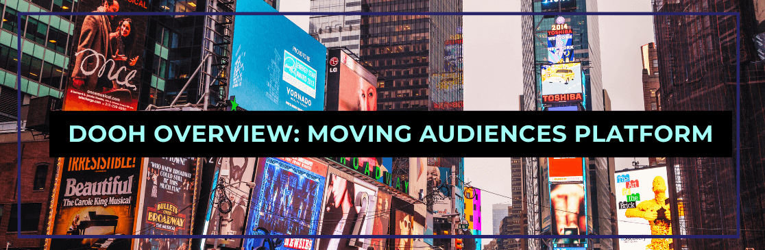 Built for DOOH: An Overview of the Moving Audiences Platform