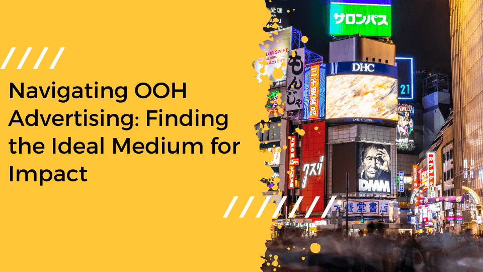 Picking the Perfect Out-of-Home Advertising Format: Choosing the Right Medium for Maximum Impact