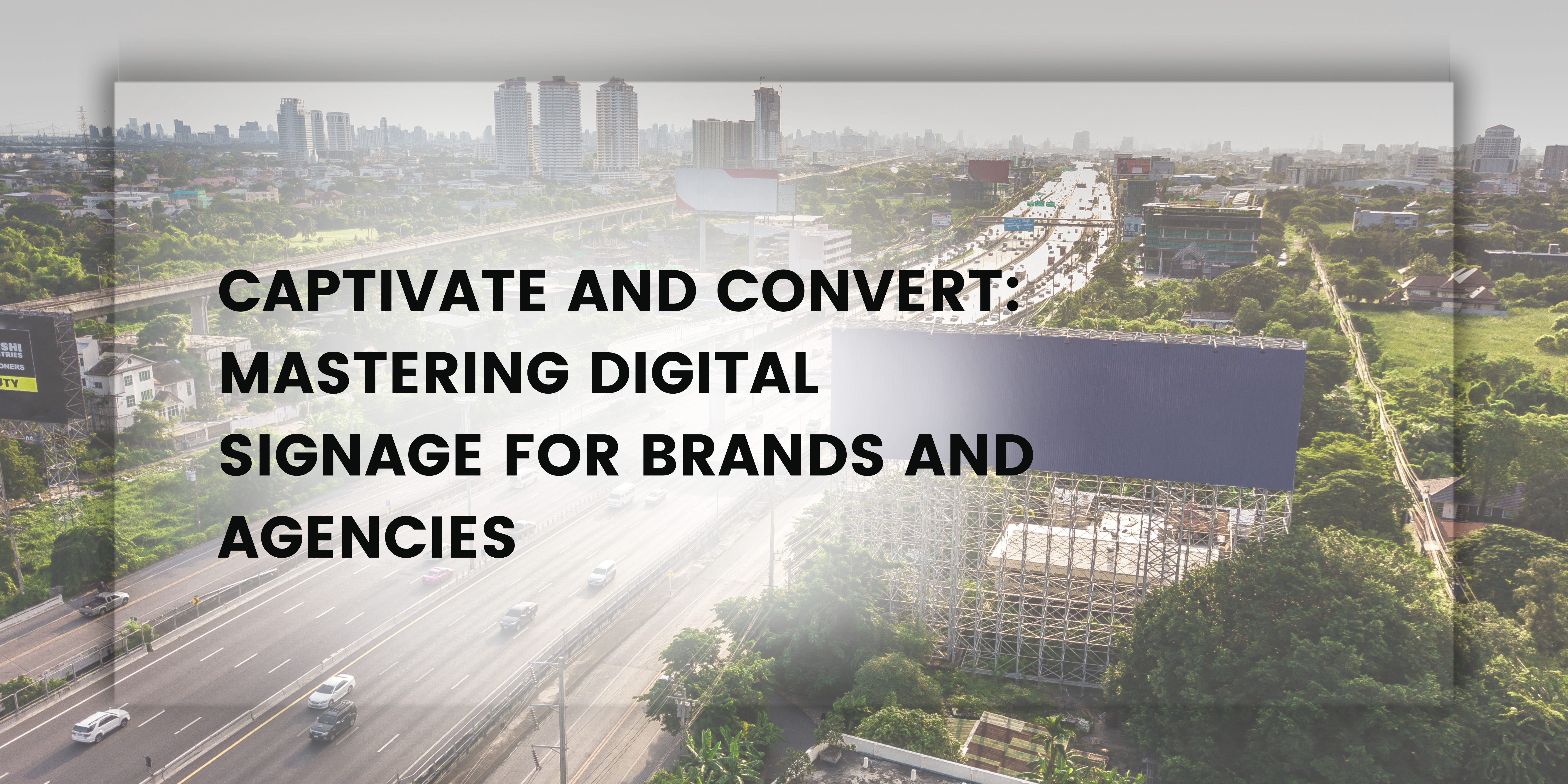 Captivate and Convert: Mastering Digital Signage for Brands and Agencies